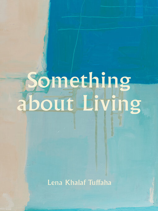 Title details for Something About Living by Lena Khalaf Tuffaha - Wait list